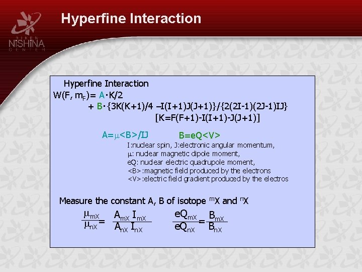 Hyperfine Interaction W(F, m. F)= A・K/2 + B・{3 K(K+1)/4 –I(I+1)J(J+1)}/{2(2 I-1)(2 J-1)IJ} [K=F(F+1)-I(I+1)-J(J+1)] A=m<B>/IJ