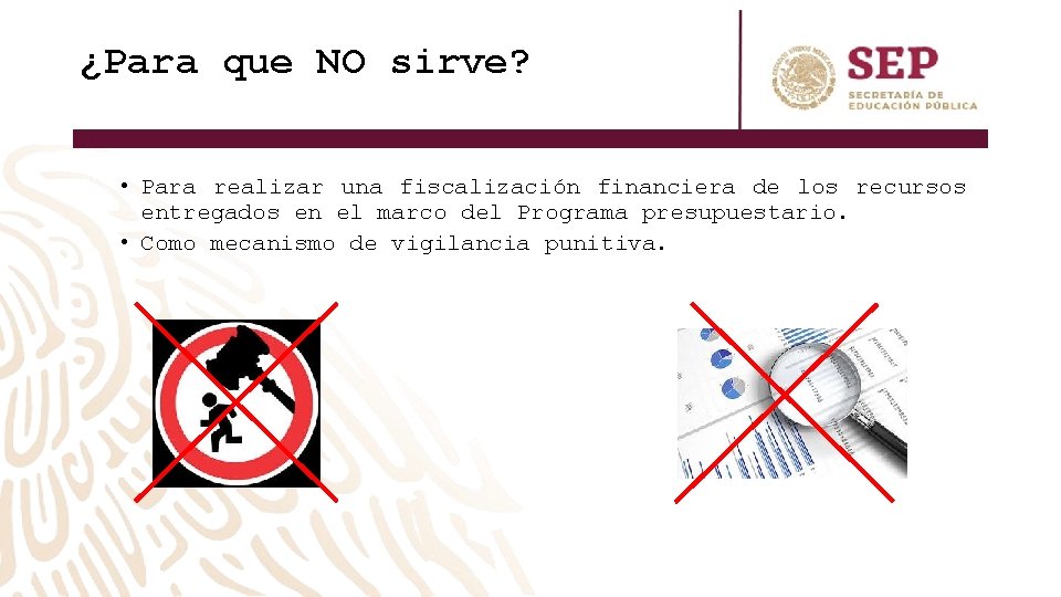 ¿Para que NO sirve? • Para realizar una fiscalización financiera de los recursos entregados