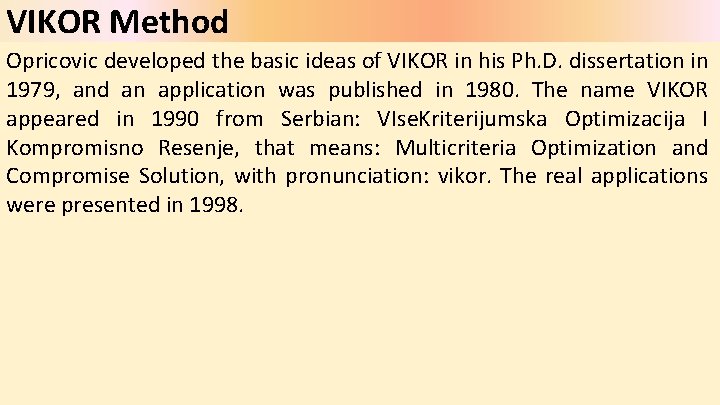 VIKOR Method Opricovic developed the basic ideas of VIKOR in his Ph. D. dissertation VIKOR Method Opricovic developed the basic ideas of VIKOR in his Ph. D. dissertation