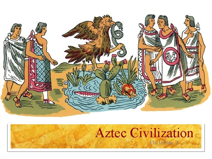 Aztec Civilization Ch. 16 Sec. 3 