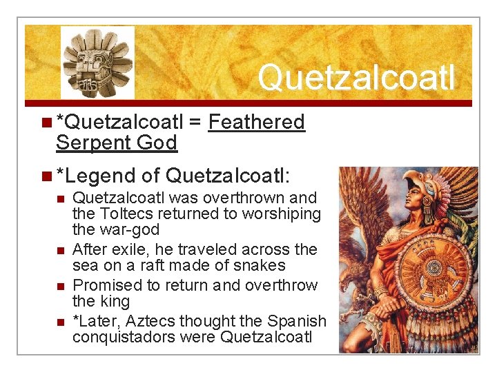 Quetzalcoatl n *Quetzalcoatl Serpent God = Feathered n *Legend of Quetzalcoatl: n Quetzalcoatl was