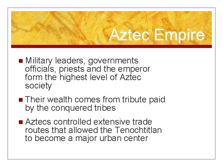 Aztec Empire n Military leaders, governments officials, priests and the emperor form the highest