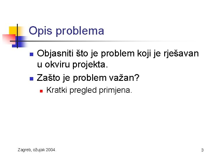 Opis problema n n Objasniti što je problem koji je rješavan u okviru projekta.