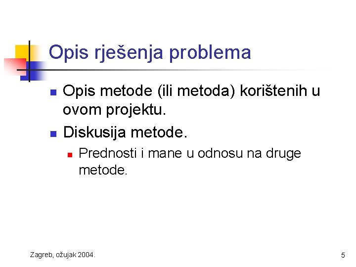 Opis rješenja problema n n Opis metode (ili metoda) korištenih u ovom projektu. Diskusija