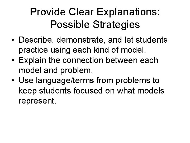 Provide Clear Explanations: Possible Strategies • Describe, demonstrate, and let students practice using each Provide Clear Explanations: Possible Strategies • Describe, demonstrate, and let students practice using each