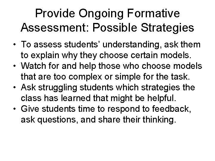 Provide Ongoing Formative Assessment: Possible Strategies • To assess students’ understanding, ask them to Provide Ongoing Formative Assessment: Possible Strategies • To assess students’ understanding, ask them to