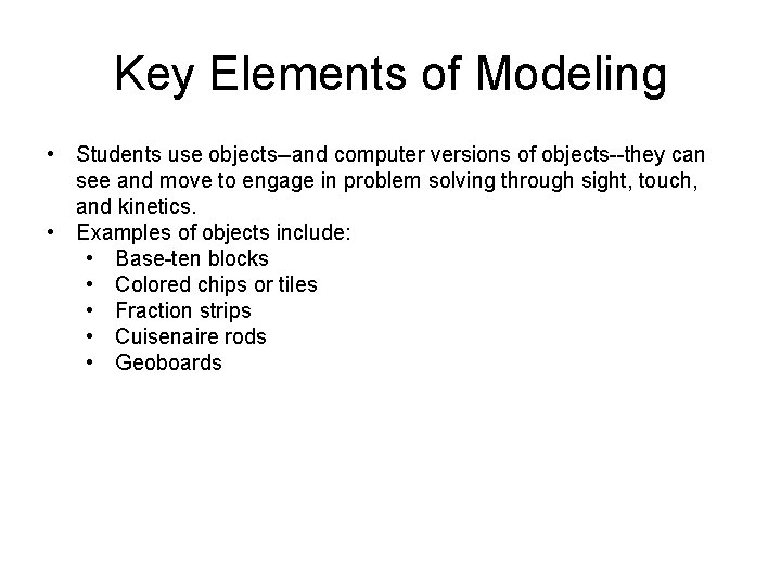 Key Elements of Modeling • Students use objects--and computer versions of objects--they can see Key Elements of Modeling • Students use objects--and computer versions of objects--they can see