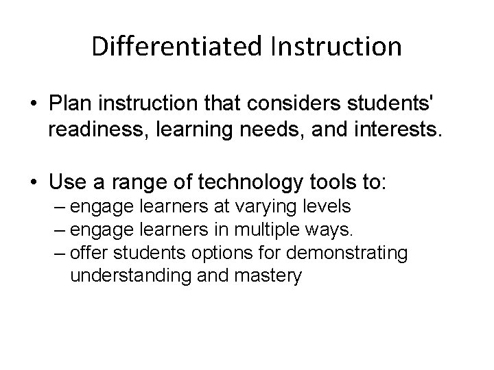 Differentiated Instruction • Plan instruction that considers students' readiness, learning needs, and interests. • Differentiated Instruction • Plan instruction that considers students' readiness, learning needs, and interests. •