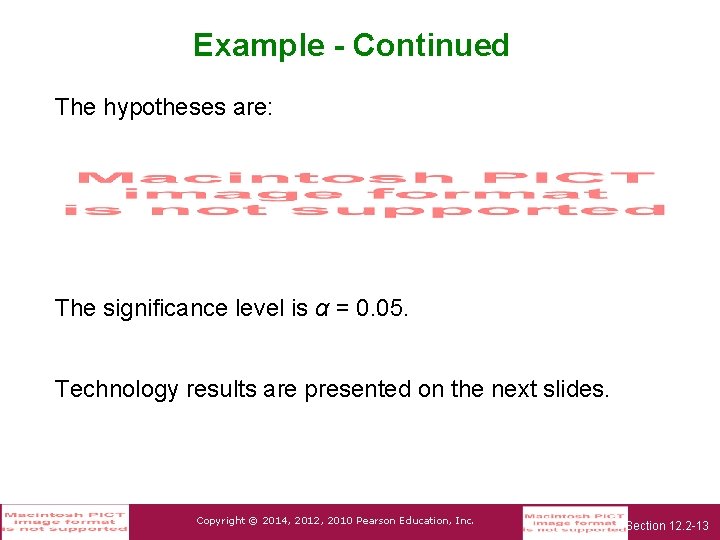 Example - Continued The hypotheses are: The significance level is α = 0. 05.