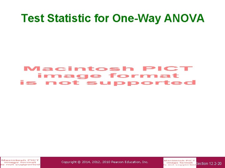 Test Statistic for One-Way ANOVA Copyright © 2014, 2012, 2010 Pearson Education, Inc. Section