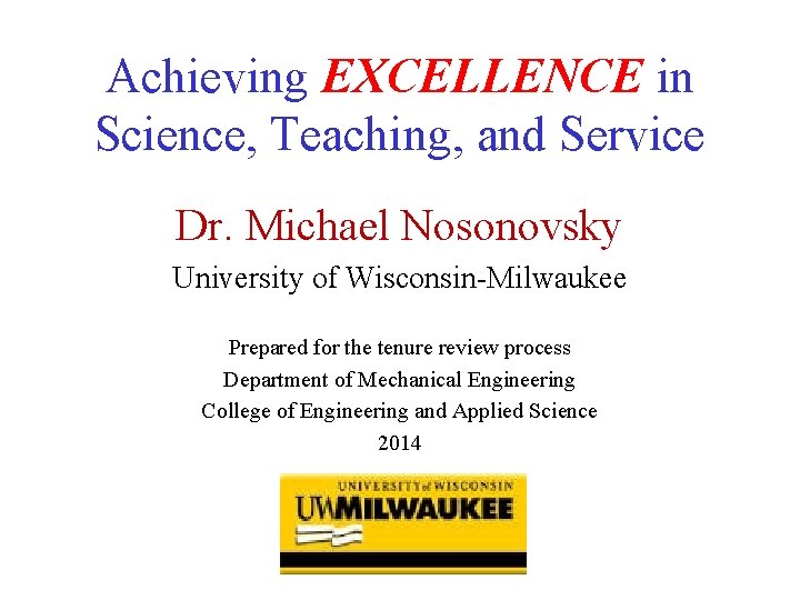 Achieving EXCELLENCE in Science, Teaching, and Service Dr. Michael Nosonovsky University of Wisconsin-Milwaukee Prepared