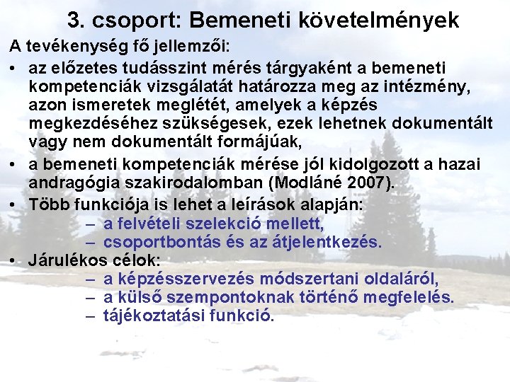 3. csoport: Bemeneti követelmények A tevékenység fő jellemzői: • az előzetes tudásszint mérés tárgyaként