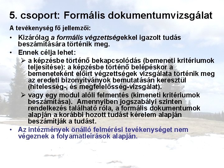 5. csoport: Formális dokumentumvizsgálat A tevékenység fő jellemzői: • Kizárólag a formális végzettségekkel igazolt