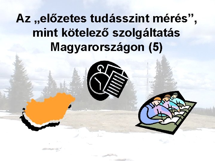 Az „előzetes tudásszint mérés”, mint kötelező szolgáltatás Magyarországon (5) 