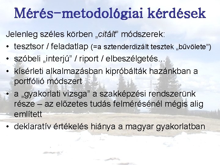 Mérés-metodológiai kérdések Jelenleg széles körben „citált” módszerek: • tesztsor / feladatlap (=a sztenderdizált tesztek