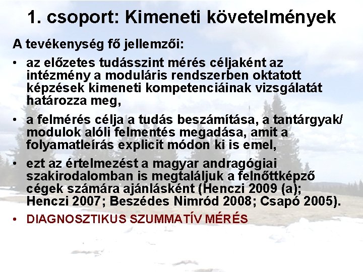 1. csoport: Kimeneti követelmények A tevékenység fő jellemzői: • az előzetes tudásszint mérés céljaként