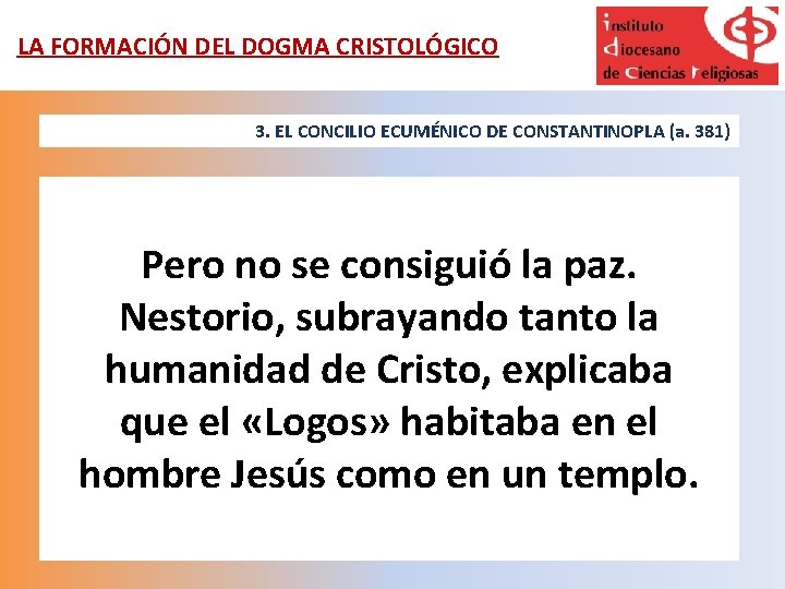 LA FORMACIÓN DEL DOGMA CRISTOLÓGICO 3. EL CONCILIO ECUMÉNICO DE CONSTANTINOPLA (a. 381) Pero
