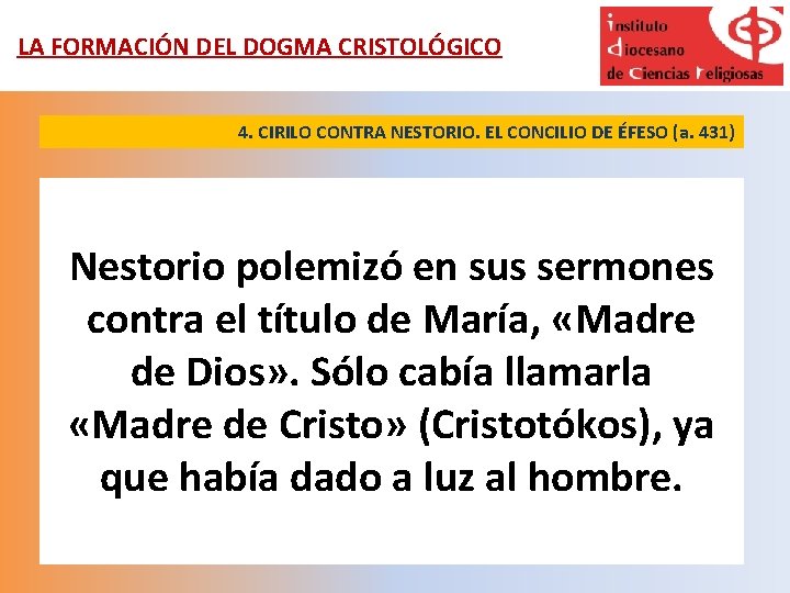 LA FORMACIÓN DEL DOGMA CRISTOLÓGICO 4. CIRILO CONTRA NESTORIO. EL CONCILIO DE ÉFESO (a.