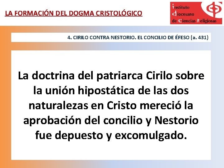 LA FORMACIÓN DEL DOGMA CRISTOLÓGICO 4. CIRILO CONTRA NESTORIO. EL CONCILIO DE ÉFESO (a.