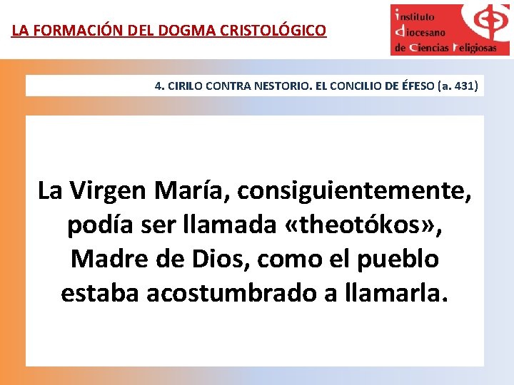 LA FORMACIÓN DEL DOGMA CRISTOLÓGICO 4. CIRILO CONTRA NESTORIO. EL CONCILIO DE ÉFESO (a.