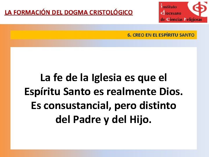 LA FORMACIÓN DEL DOGMA CRISTOLÓGICO 6. CREO EN EL ESPÍRITU SANTO La fe de