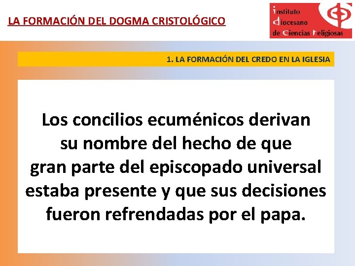 LA FORMACIÓN DEL DOGMA CRISTOLÓGICO 1. LA FORMACIÓN DEL CREDO EN LA IGLESIA Los