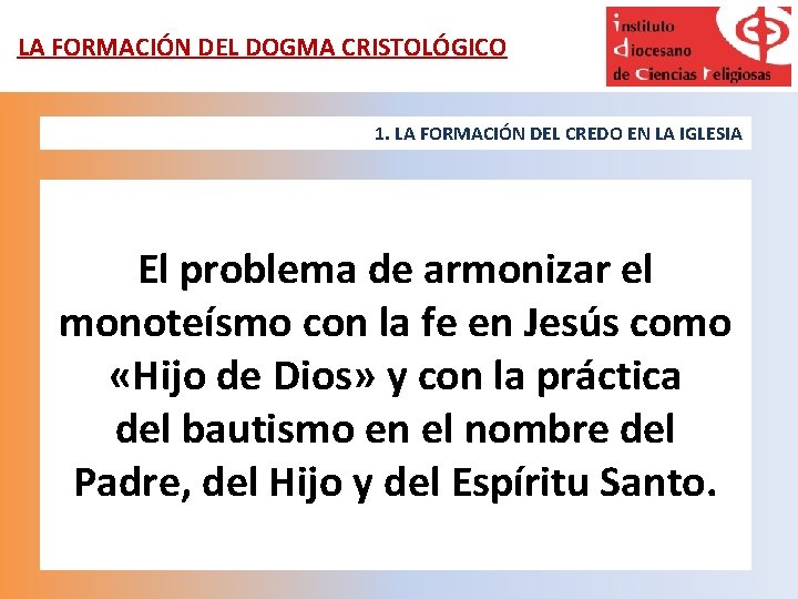 LA FORMACIÓN DEL DOGMA CRISTOLÓGICO 1. LA FORMACIÓN DEL CREDO EN LA IGLESIA El