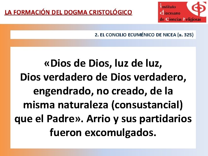 LA FORMACIÓN DEL DOGMA CRISTOLÓGICO 2. EL CONCILIO ECUMÉNICO DE NICEA (a. 325) «Dios