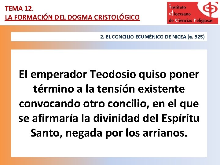 TEMA 12. º LA FORMACIÓN DEL DOGMA CRISTOLÓGICO 2. EL CONCILIO ECUMÉNICO DE NICEA