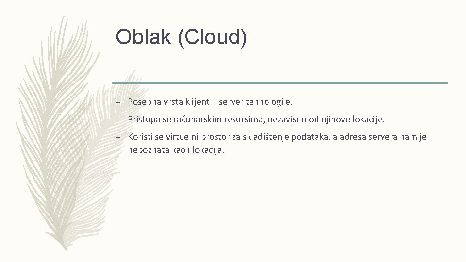 Oblak (Cloud) – Posebna vrsta klijent – server tehnologije. – Pristupa se računarskim resursima,