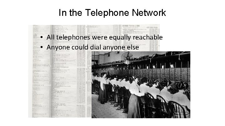 In the Telephone Network • All telephones were equally reachable • Anyone could dial