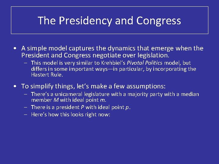 The Presidency and Congress • A simple model captures the dynamics that emerge when