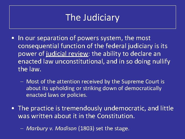 The Judiciary • In our separation of powers system, the most consequential function of