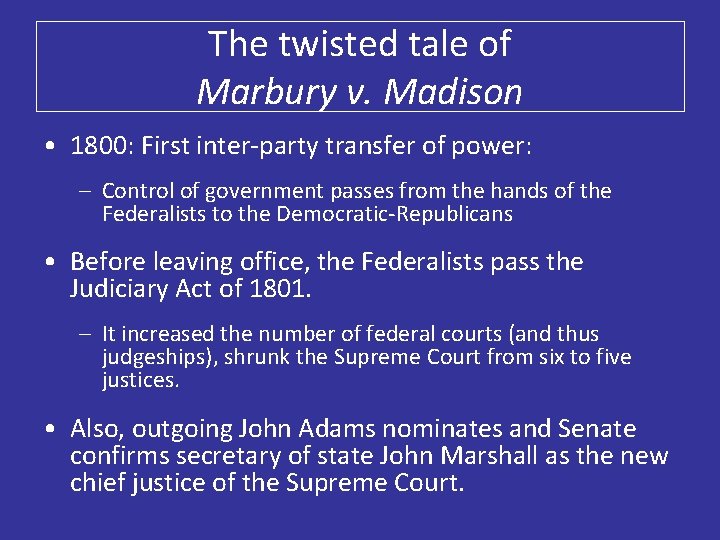 The twisted tale of Marbury v. Madison • 1800: First inter-party transfer of power: