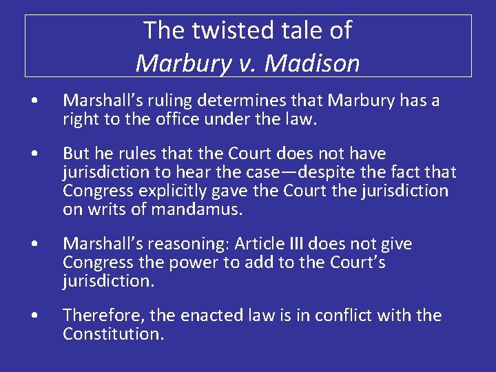 The twisted tale of Marbury v. Madison • Marshall’s ruling determines that Marbury has