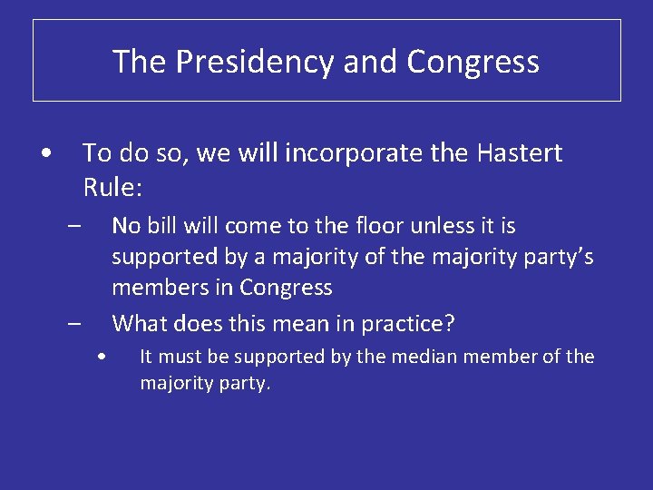 The Presidency and Congress • To do so, we will incorporate the Hastert Rule: