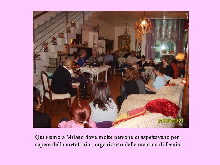 Qui siamo a Milano dove molte persone ci aspettavano per sapere della metafonia ,