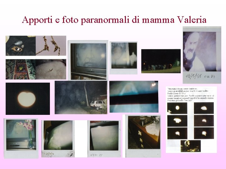 Apporti e foto paranormali di mamma Valeria 