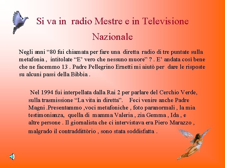 Si va in radio Mestre e in Televisione Nazionale Negli anni “ 80 fui