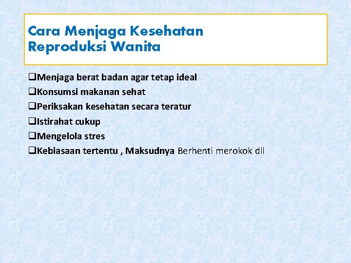 Cara Menjaga Kesehatan Reproduksi Wanita q. Menjaga berat badan agar tetap ideal q. Konsumsi