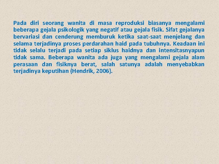 Pada diri seorang wanita di masa reproduksi biasanya mengalami beberapa gejala psikologik yang negatif Pada diri seorang wanita di masa reproduksi biasanya mengalami beberapa gejala psikologik yang negatif