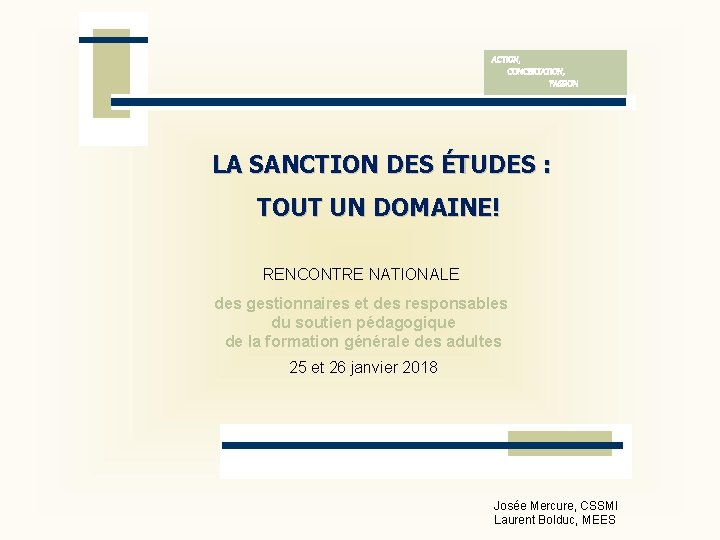 ACTION, CONCERTATION, PASSION LA SANCTION DES ÉTUDES : TOUT UN DOMAINE! RENCONTRE NATIONALE des