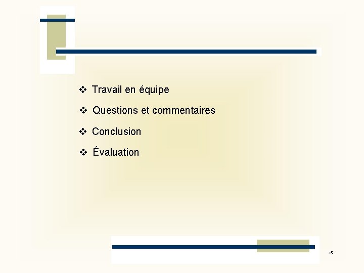 v Travail en équipe v Questions et commentaires v Conclusion v Évaluation 15 