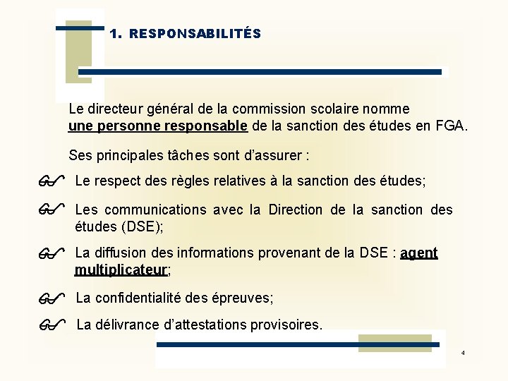 1. RESPONSABILITÉS Le directeur général de la commission scolaire nomme une personne responsable de