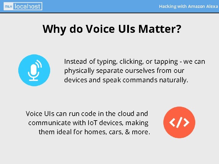 Hacking with Amazon Alexa Why do Voice UIs Matter? Instead of typing, clicking, or