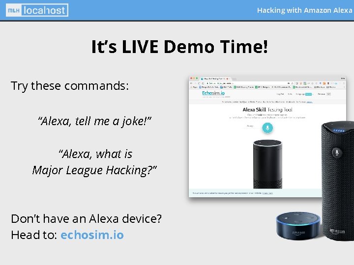Hacking with Amazon Alexa It’s LIVE Demo Time! Try these commands: “Alexa, tell me