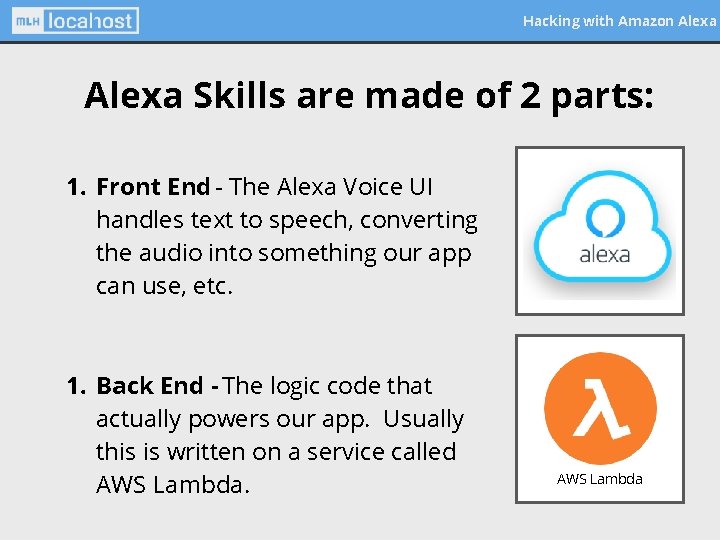 Hacking with Amazon Alexa Skills are made of 2 parts: 1. Front End -