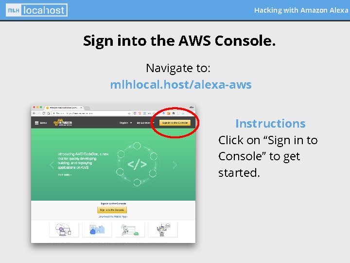 Hacking with Amazon Alexa Sign into the AWS Console. Navigate to: mlhlocal. host/alexa-aws Instructions