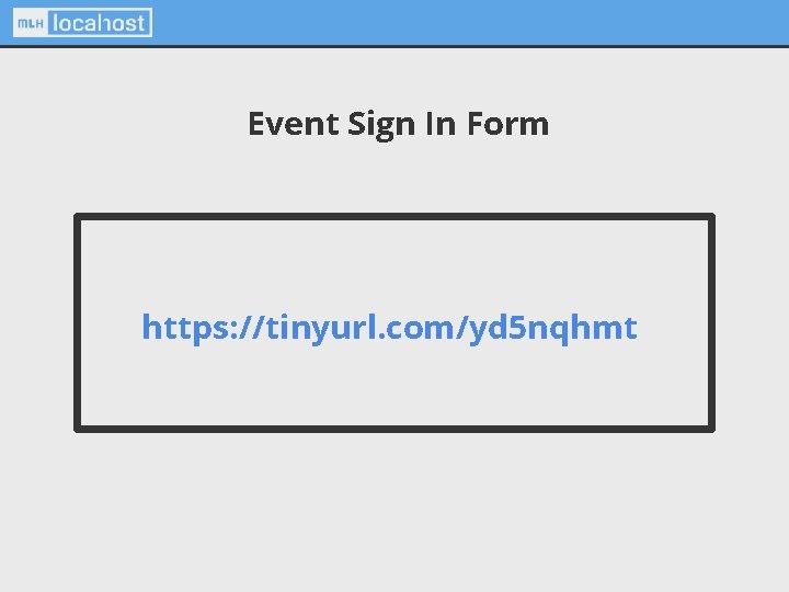 Event Sign In Form https: //tinyurl. com/yd 5 nqhmt 