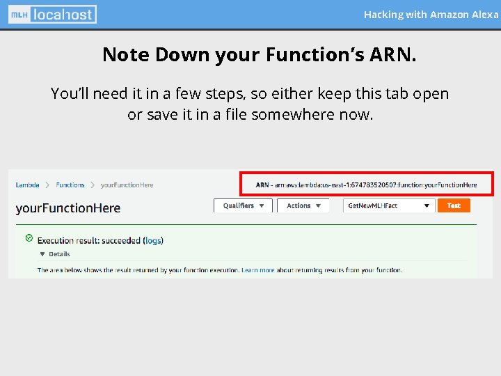 Hacking with Amazon Alexa Note Down your Function’s ARN. You’ll need it in a